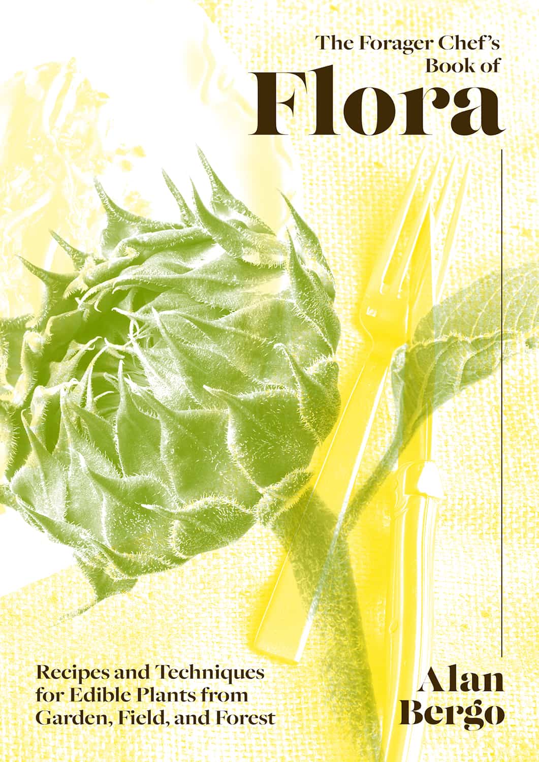 the forager chefs book of flora by Chef Alan Bergo